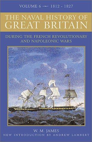 A Naval History of Great Britain: During the French Revolutionary and Napoleonic Wars, Vol. 6