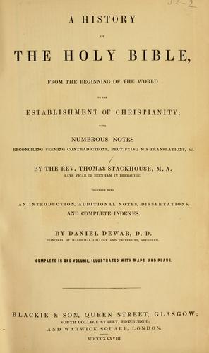 A history of the Holy Bible, from the beginning of the world to the establishment of Christianity;Together with an introduction, additional notes, dissertations, and complete indexes