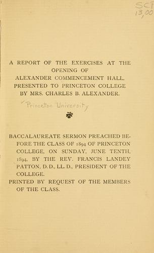 A report of the exercises at the opening of Alexander commencement hall, presented to Princeton College, by Mrs. Charles B. Alexander