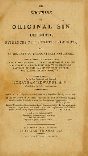 The Doctrine of original sin defended, evidences of its truth produced, and arguments to the contrary answered