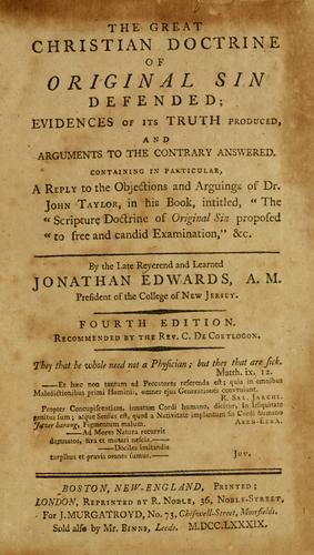 The Great Christian doctrine of original sin defended, evidences of its truth produced, and arguments to the contrary answered
