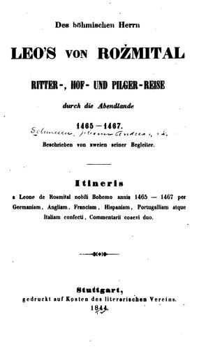 Des böhmischen herrn Leo's von Rožmital ritter-, hof-und pilger-reise durch die abendlande 1465-1467