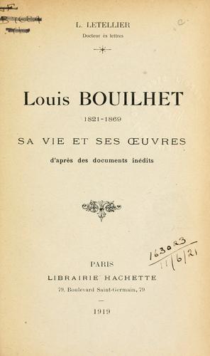 Louis Bouilhet, 1821-1869, sa vie et ses oeuvres d'apres des documents inédits