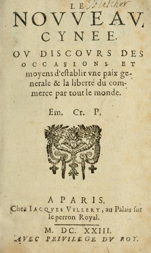 Le novveav Cynee; ov, Discovrs des occasions et moyens d'etablir vne paix generale & la liberté du commerce par tout le monde