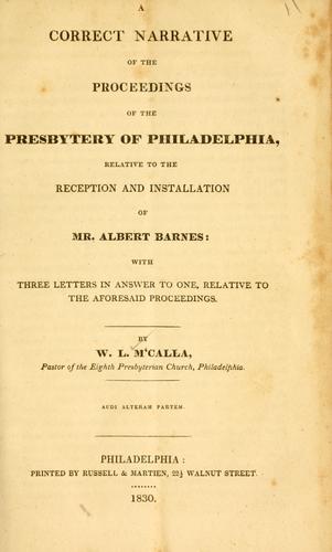 A correct narrative of the proceedings of the Presbytery of Philadelphia, relative to the reception and installation of Mr. Albert Barnes