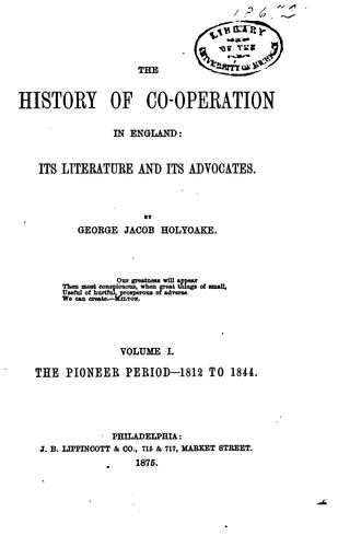The History of Co-operation in England: Its Literature and Its Advocates