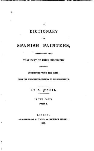 A Dictionary of Spanish Painters: Comprehending that Part of Their Biography ..