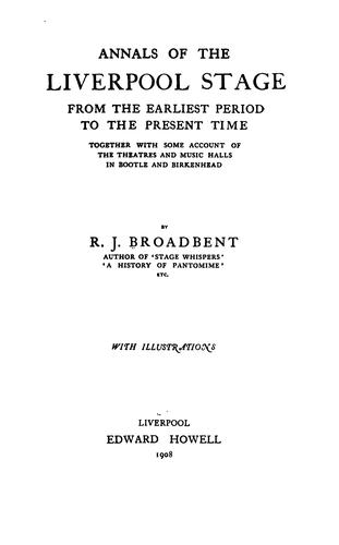Annals of the Liverpool Stage, from the Earliest Period to the Present Time: From the Earliest ..