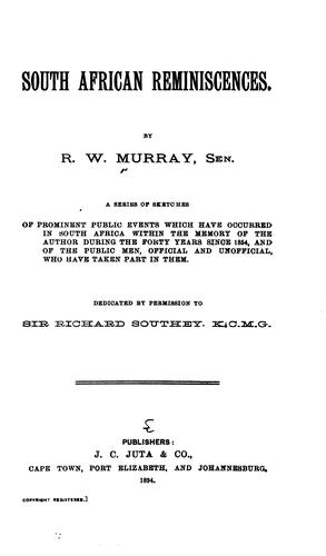 South African Reminiscences: A Series of Sketches of Prominent Public Events which Have Occurred ..