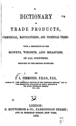 The Dictionary of Trade Products, Manufacturing, and Technical Terms: With a ..