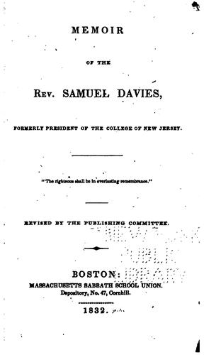 Memoir of the Rev. Samuel Davies: Formerly President of the College of New ..