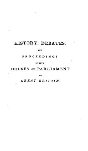 The History, Debates, and Proceedings of Both Houses of Parliament of Great Britain, from the ..