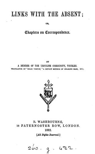 Links with the absent; or, Chapters on correspondence, by a member of the Ursuline community ..