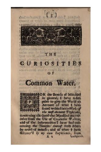 The Curiosities of Common Water, Or, the Advantages Thereof in Preventing and Curing Many ..