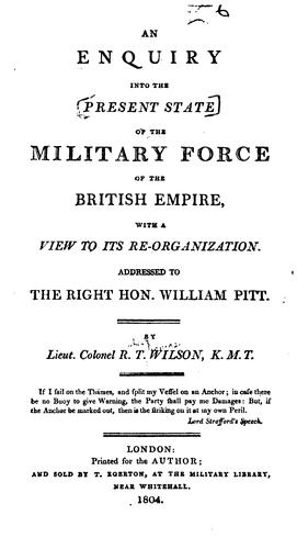 An Enquiry Into the Present State of the Military Force of the British Empire, with a View to ..