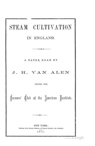 Steam Cultivation in England: A Paper Read Before the Farmers' Club of the American Institute