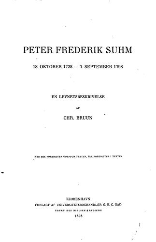 Peter Frederik Suhm 18, oktober 1728-7, september 1798: en levnetsbeskrivelse af Chr. Bruun. Med ..