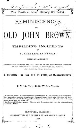The Truth at Last: History Corrected. Reminiscences of Old John Brown. Thrilling Incidents of ..