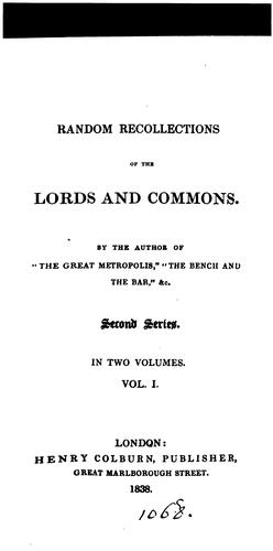 Random recollections of the Lords and Commons, by the author of 'The great metropolis', &c