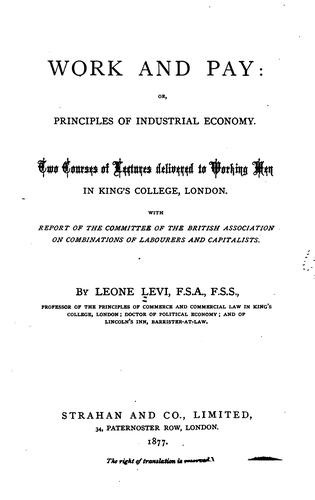 Work and Pay: Or, Principles of Industrial Economy. Two Courses of Lectures Delivered to Working ..