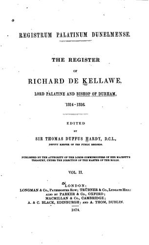 Registrum Palatinum dunelmense: The register of Richard de Kellawe, lord ..