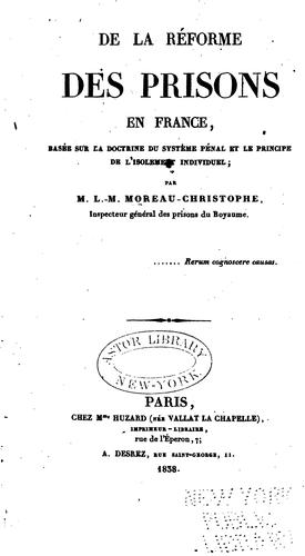 De la réforme des prisons en France, basée sur la doctrine du système pénal et le principe de l ..