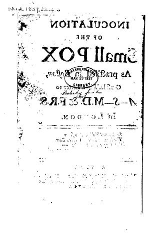 Inoculation of the Small Pox as Practised in Boston: Consider'd in a Letter to A-- S-- M.D. & F ...