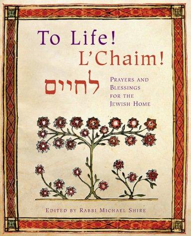 To Life! L'Chaim! -Prayers and Blessings for the Jewish Home