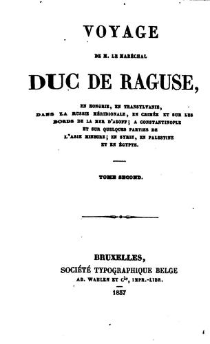 Voyage de M. le maréchal duc de Raguse, en Hongrie, en Transylvanie, dans la Russie méridionale ...