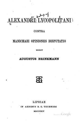 Alexandri Lycopolitani Contra Manichaei opiniones disputatio, edidit Augustus Brinkmann