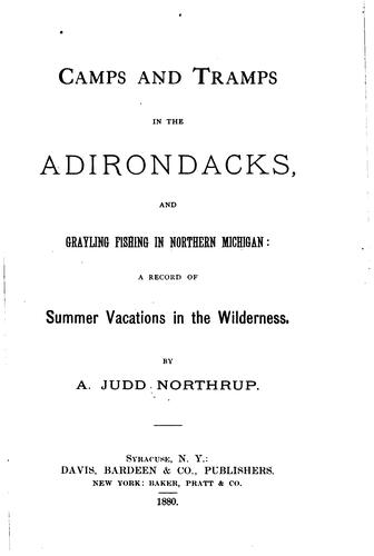Camps and Tramps in the Adirondacks, and Grayling Fishing in Northern ..