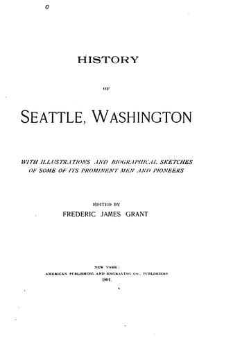 History of Seattle, Washington: With Illustrations and Biographical Sketches of Some of Its ..