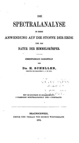 Die Spectralanalyse in ihrer Anwendung auf die Stoffe der Erde und die Natur der Himmels Korper