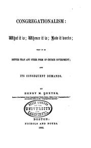 Congregationalism: What it Is; Whence it Is; how it Works; why it is Better ..