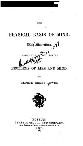 The Physical Basis of Mind ...: Being the Second Series of Problems of Life and Mind