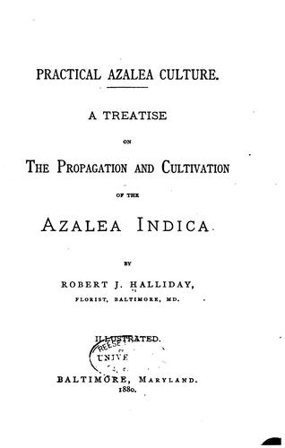 Practical Azalea Culture: A Treatise on the Propagation and Cultivation of ..