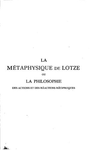 La métaphysique de Hermann Lotze: ou, La philosophie des actions et des ..