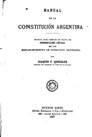 Manual de la Constitución Argentina: Escrita para servir de texto de instrucción cívica en los ..