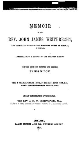 Memoir of the Rev. John James Weitbrecht: Compending a History of the Burdwan Mission ; Compiled ..
