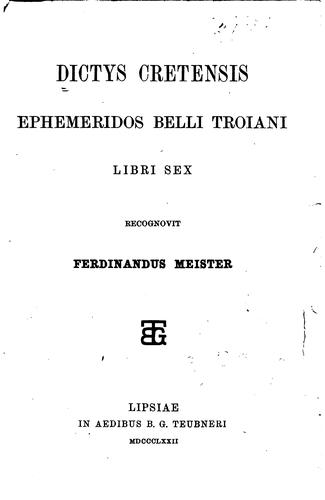 Ephemeridos belli Troiani libri sex recognovit Ferdinandus Meister