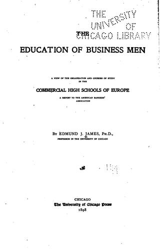 The Education of Business Men: A View of the Organization and Courses of ..