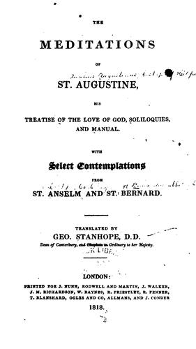 The Meditations of St. Augustine, His Treatise of the Love of God, Soliloquies, and Manual: With ...