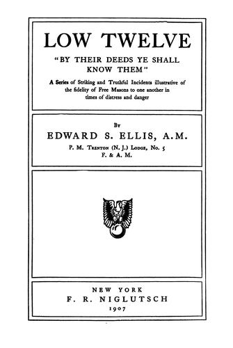 Low Twelve: "By Their Deeds Ye Shall Know Them." A Series of Striking and Truthful Incidents ..