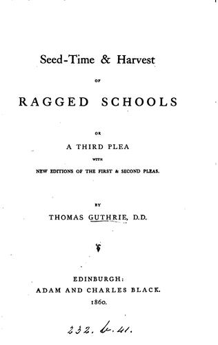 Seed-time and harvest of ragged schools; or, A third plea. With new eds. of the first and second ..