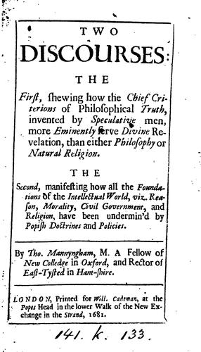 Two discourses: the first, shewing how the chief criterions of philosophical truth, invented by ..
