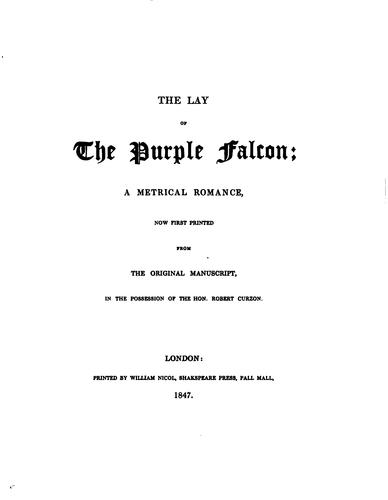 The lay of the purple falcon; a metrical romance [by R. Curzon]