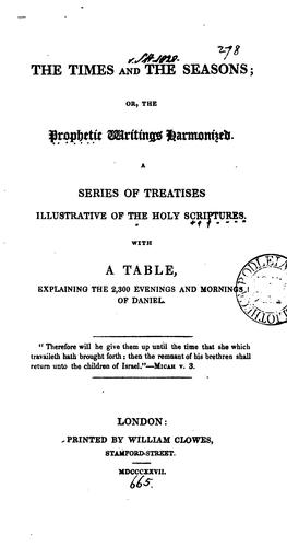 The times and the seasons; or, The prophetic writings harmonized