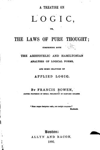A Treatise on Logic: Or, The Laws of Pure Thought; Comprising Both the Aristotelic and ..