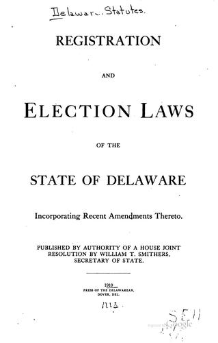 Registration and Election Laws of the State of Delaware, Incorporating ...
