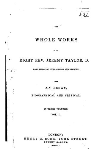 The Whole Works of the Right Rev. Jeremy Taylor...: With an Essay, Biographical and Critical